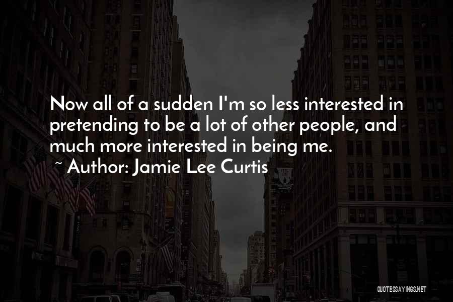 Not Being Interested In Someone Quotes By Jamie Lee Curtis