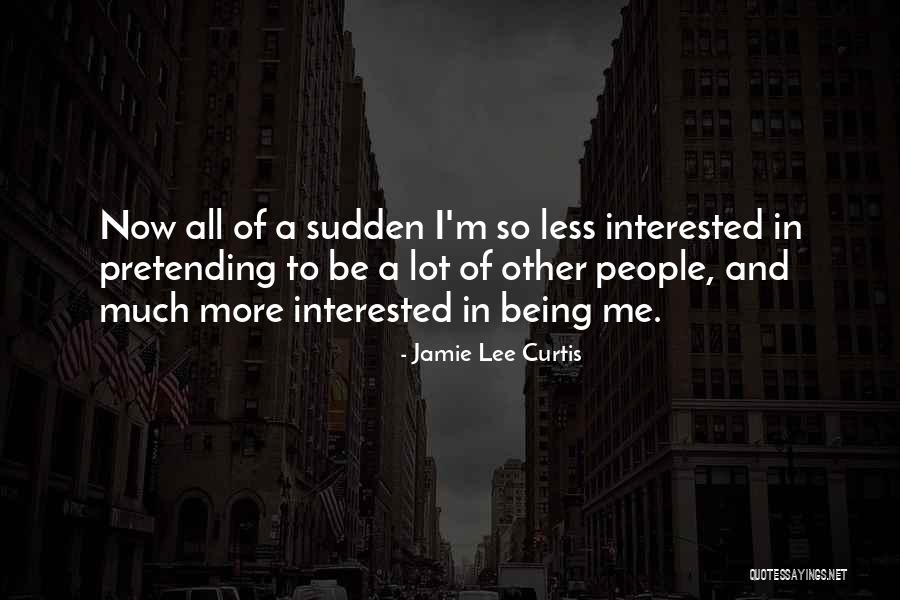 Not Being Interested In Someone Quotes By Jamie Lee Curtis