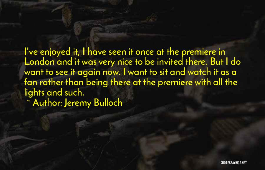 Not Being Invited Quotes By Jeremy Bulloch