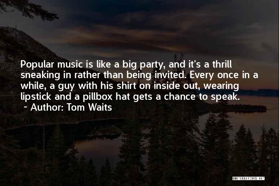 Not Being Invited To A Party Quotes By Tom Waits