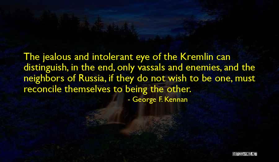 Not Being Jealous Of Others Quotes By George F. Kennan