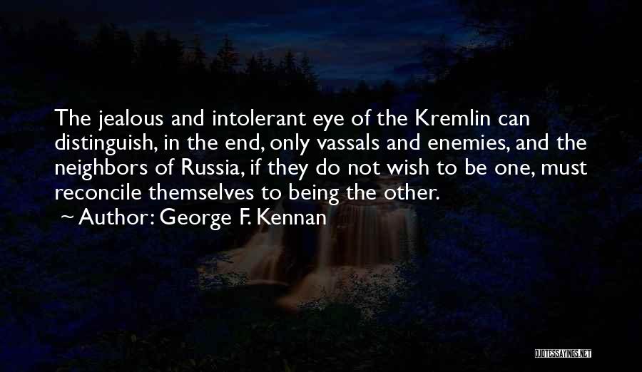 Not Being Jealous Quotes By George F. Kennan