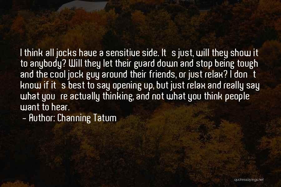 Not Being Let Down Quotes By Channing Tatum