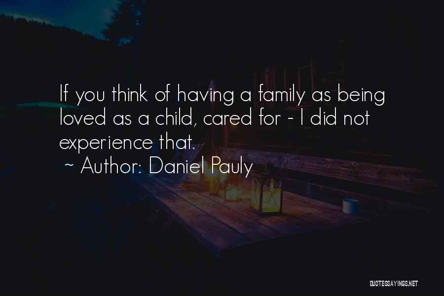 Not Being Loved By Family Quotes By Daniel Pauly