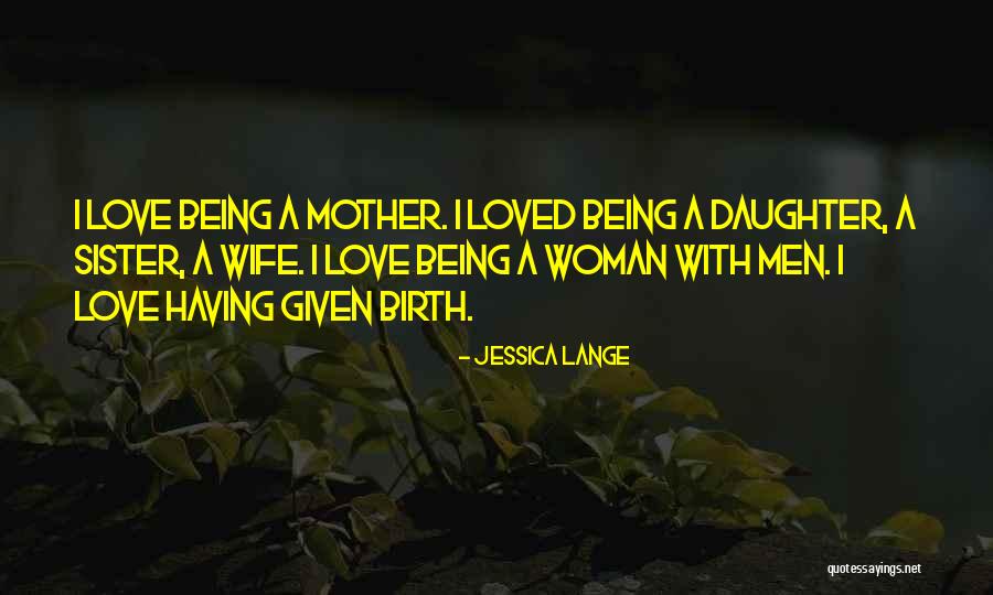 Not Being Loved By Your Mother Quotes By Jessica Lange Not Being Loved By Your Mother Quotes By Jessica Lange