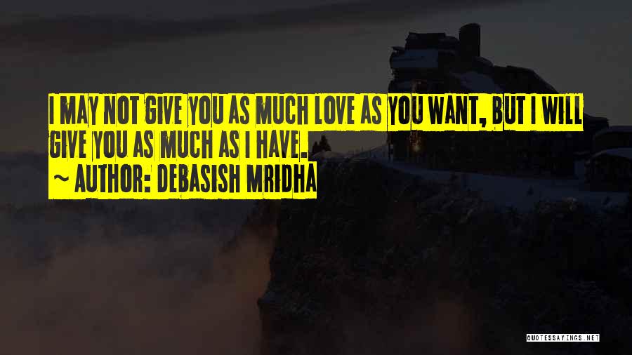 Not Being Loved Enough Quotes By Debasish Mridha