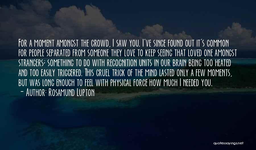 Not Being Loved Enough Quotes By Rosamund Lupton