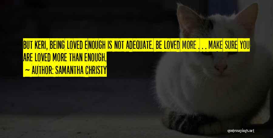 Not Being Loved Enough Quotes By Samantha Christy