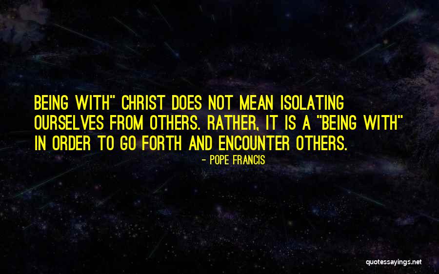 Not Being Mean To Others Quotes By Pope Francis Not Being Mean To Others Quotes By Pope Francis