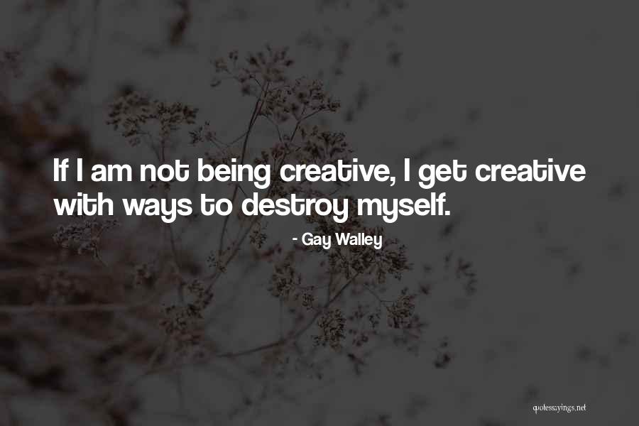 Not Being Myself Quotes By Gay Walley