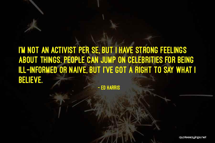 Not Being Naive Quotes By Ed Harris Not Being Naive Quotes By Ed Harris