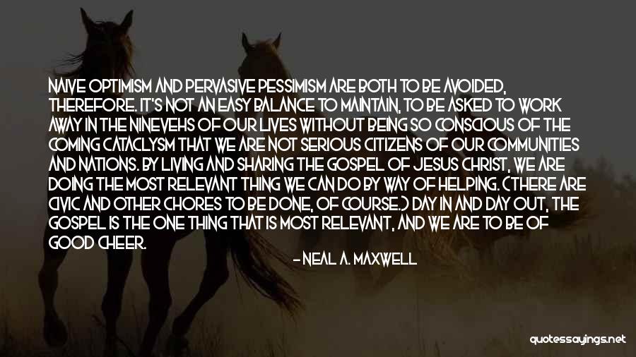 Not Being Naive Quotes By Neal A. Maxwell Not Being Naive Quotes By Neal A. Maxwell