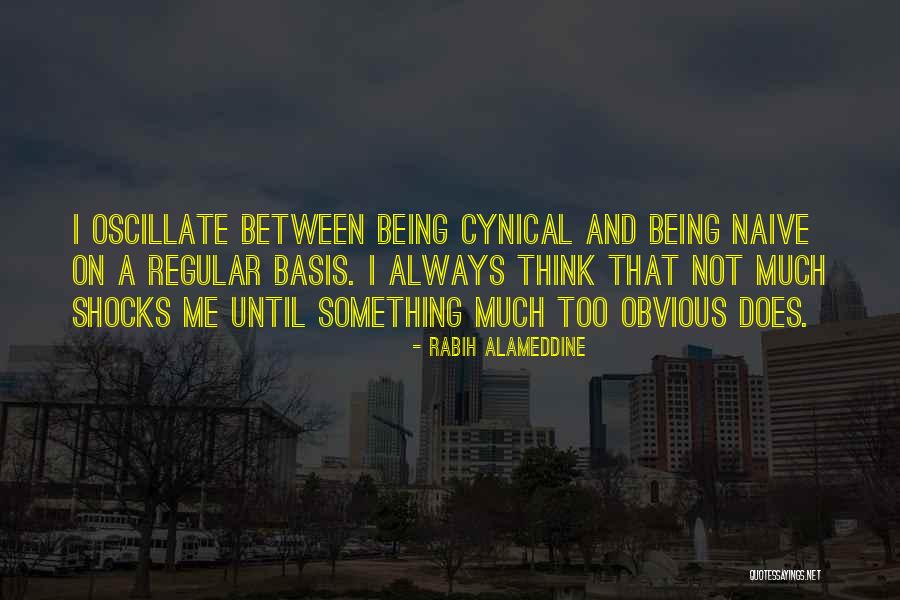 Not Being Naive Quotes By Rabih Alameddine Not Being Naive Quotes By Rabih Alameddine