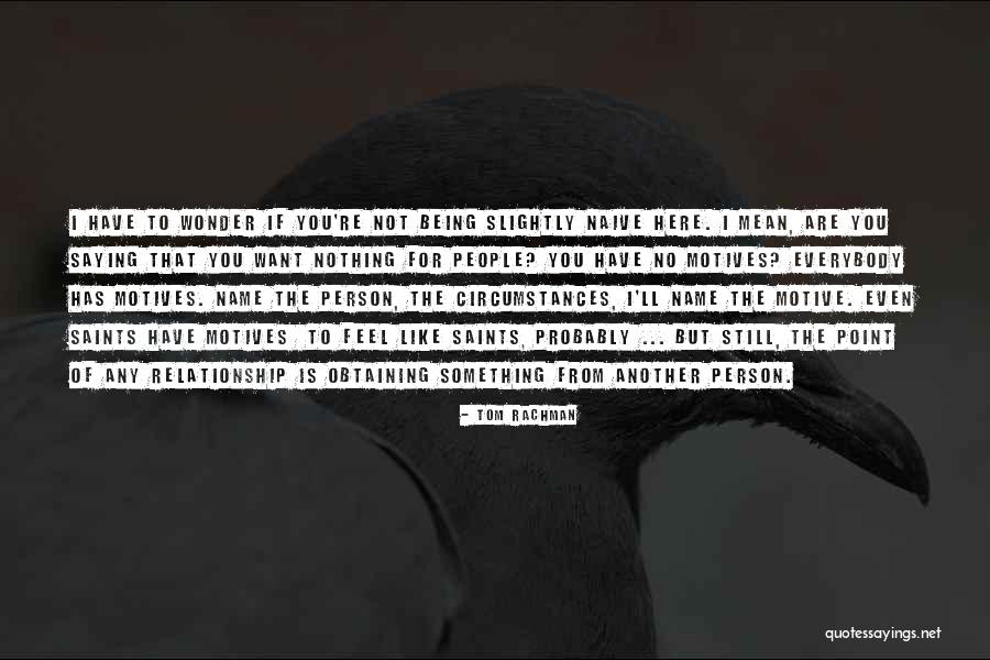Not Being Naive Quotes By Tom Rachman Not Being Naive Quotes By Tom Rachman