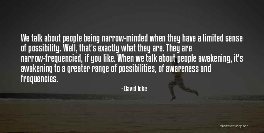 Not Being Narrow Minded Quotes By David Icke