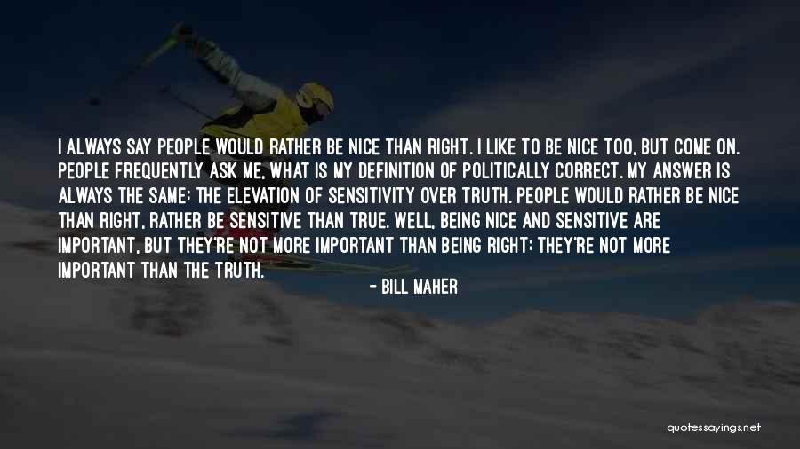 Not Being Nice Quotes By Bill Maher