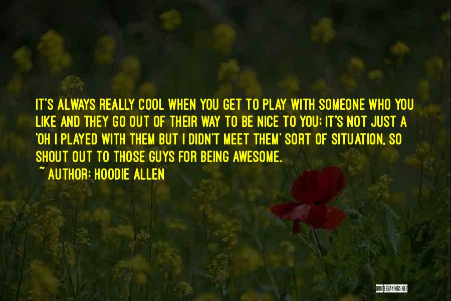 Not Being Nice Quotes By Hoodie Allen