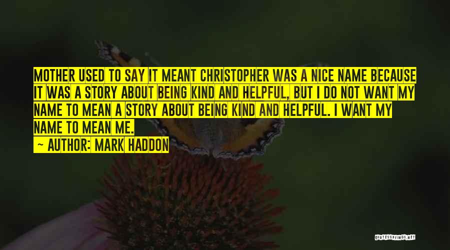 Not Being Nice Quotes By Mark Haddon