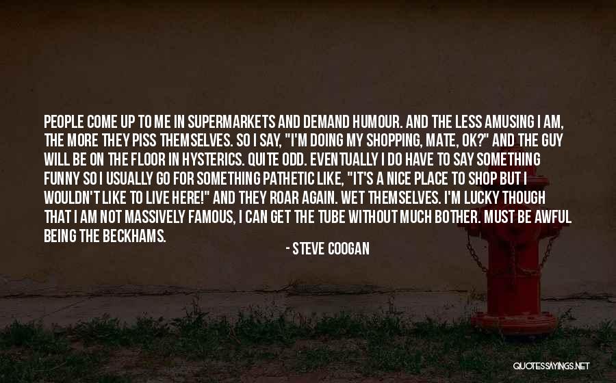 Not Being Nice Quotes By Steve Coogan