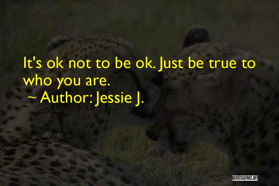 Not Being Ok Quotes By Jessie J.