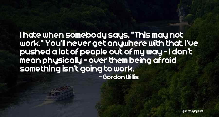 Not Being Over Something Quotes By Gordon Willis