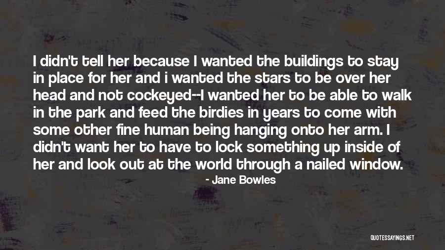 Not Being Over Something Quotes By Jane Bowles