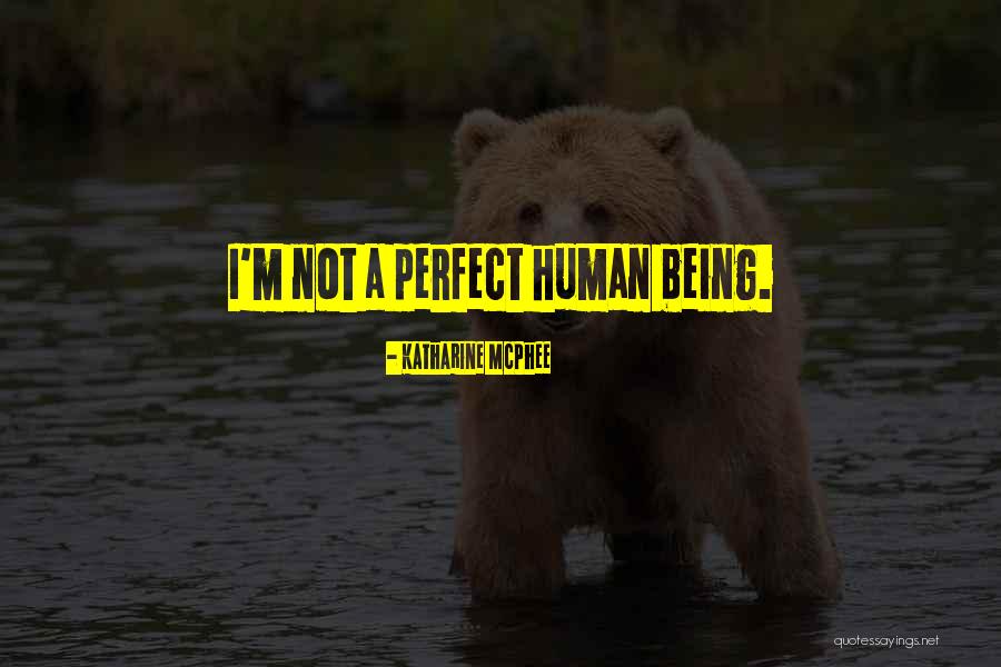 Not Being Perfect For Him Quotes By Katharine McPhee Not Being Perfect For Him Quotes By Katharine McPhee