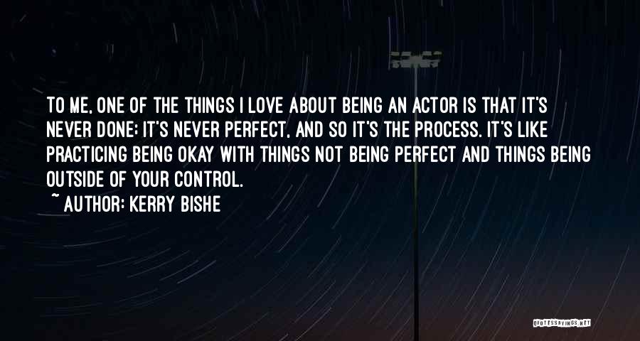 Not Being Perfect Love Quotes By Kerry Bishe