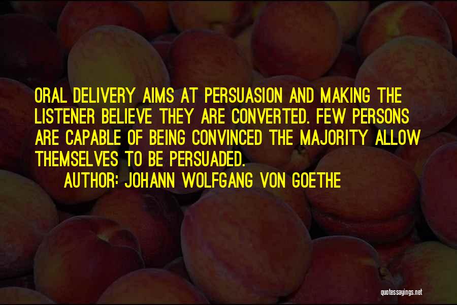 Not Being Persuaded Quotes By Johann Wolfgang Von Goethe