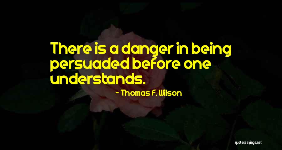 Not Being Persuaded Quotes By Thomas F. Wilson