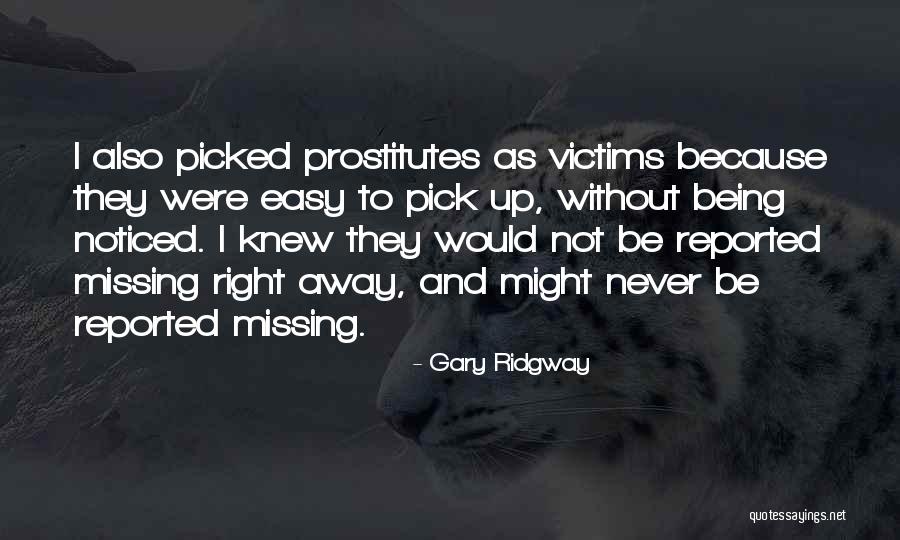 Not Being Picked Quotes By Gary Ridgway Not Being Picked Quotes By Gary Ridgway