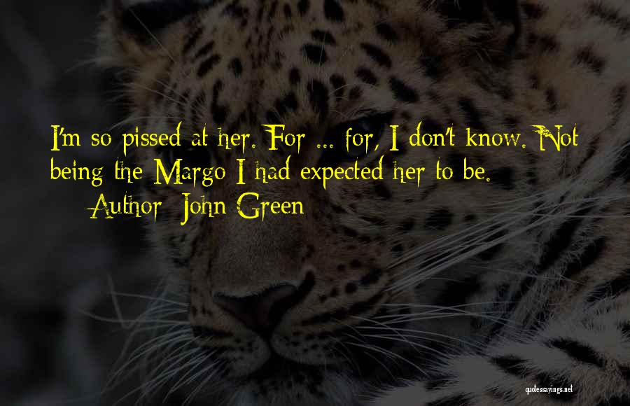Not Being Pissed Off Quotes By John Green