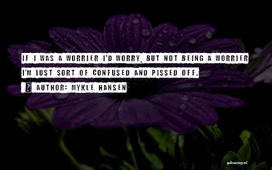 Not Being Pissed Off Quotes By Mykle Hansen