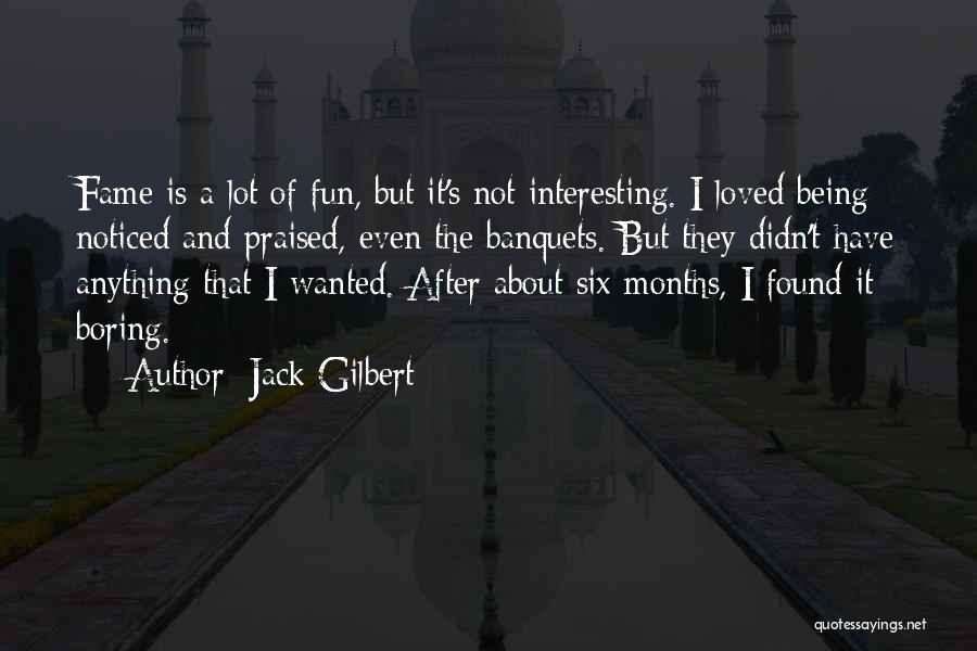 Not Being Praised Quotes By Jack Gilbert