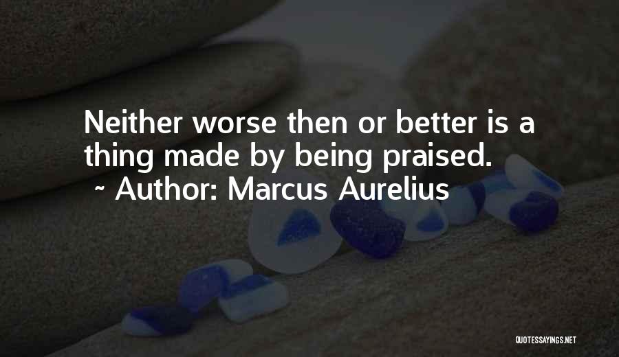 Not Being Praised Quotes By Marcus Aurelius