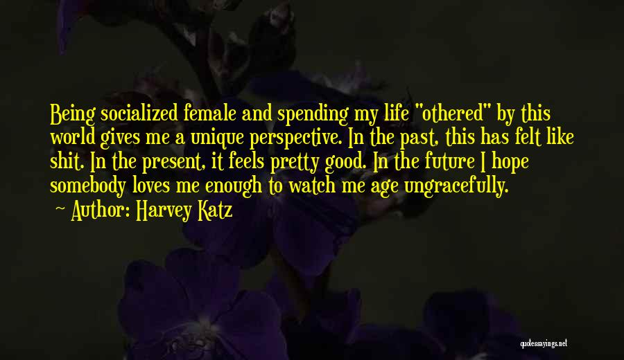 Not Being Pretty Enough Quotes By Harvey Katz