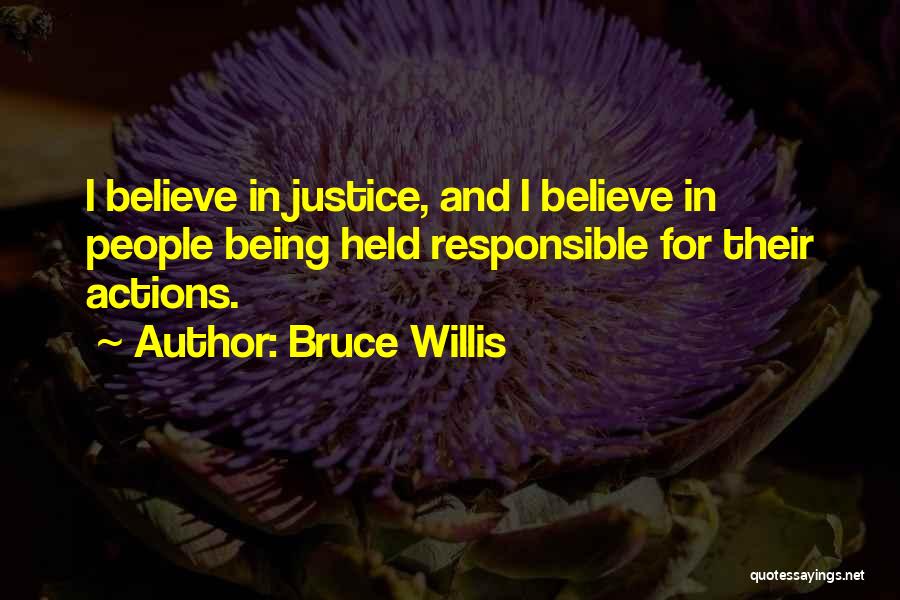 Not Being Responsible For Others' Actions Quotes By Bruce Willis