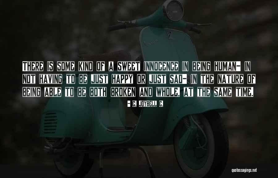 Not Being Sad Be Happy Quotes By C. JoyBell C. Not Being Sad Be Happy Quotes By C. JoyBell C.