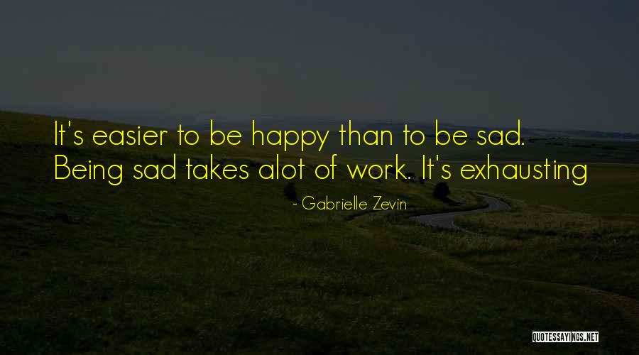Not Being Sad Be Happy Quotes By Gabrielle Zevin Not Being Sad Be Happy Quotes By Gabrielle Zevin