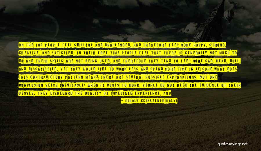 Not Being Sad Be Happy Quotes By Mihaly Csikszentmihalyi Not Being Sad Be Happy Quotes By Mihaly Csikszentmihalyi