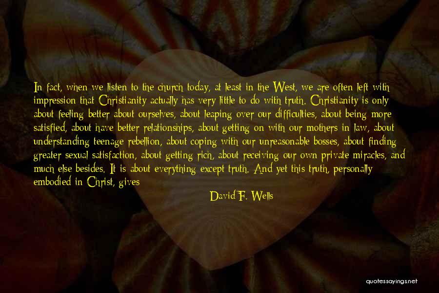 Not Being Satisfied With Life Quotes By David F. Wells Not Being Satisfied With Life Quotes By David F. Wells