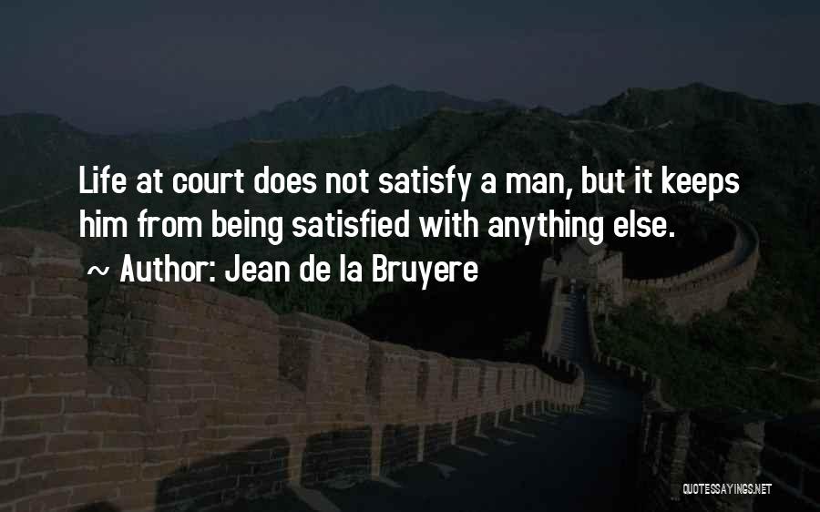 Not Being Satisfied With Life Quotes By Jean De La Bruyere