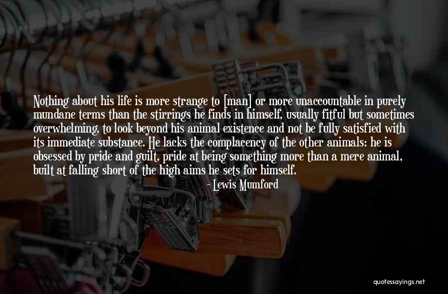 Not Being Satisfied With Life Quotes By Lewis Mumford Not Being Satisfied With Life Quotes By Lewis Mumford