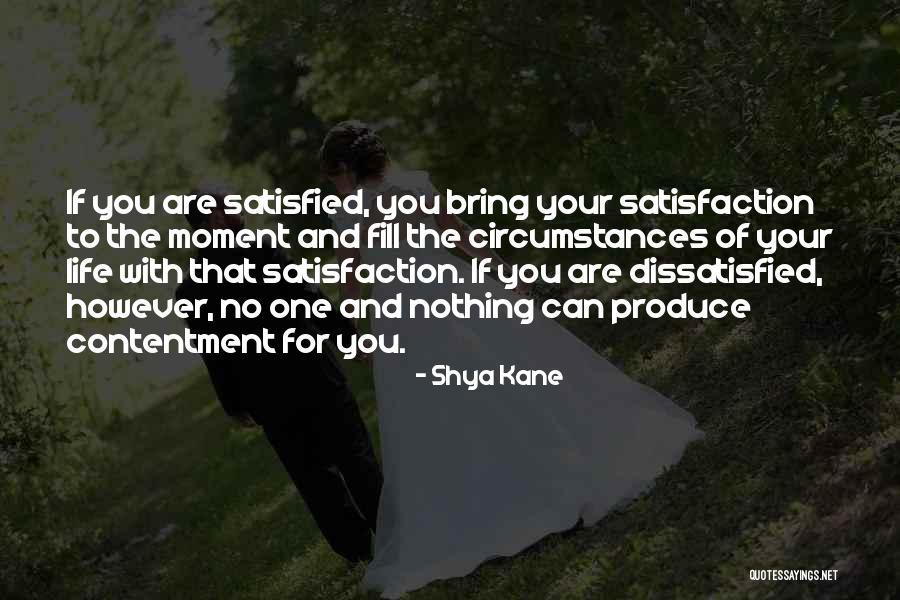 Not Being Satisfied With Life Quotes By Shya Kane Not Being Satisfied With Life Quotes By Shya Kane