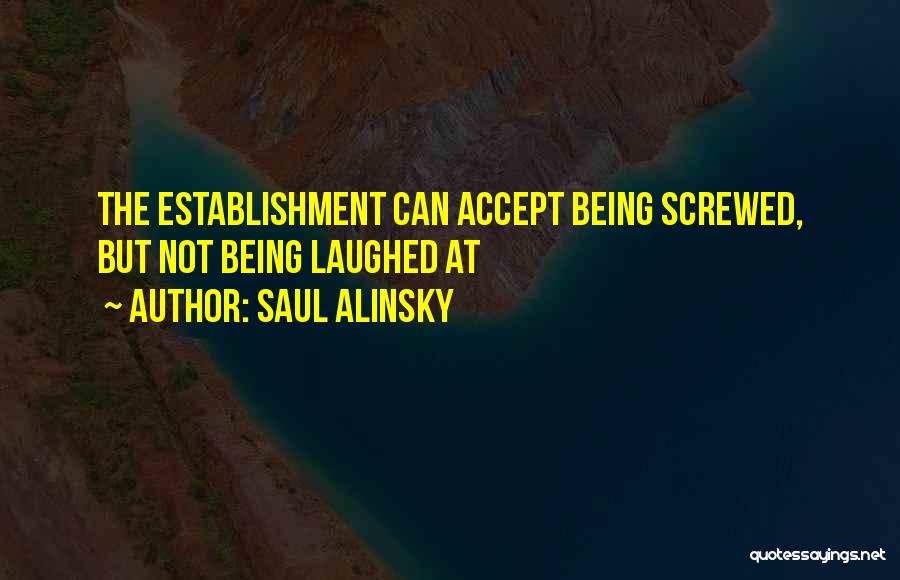Not Being Screwed Over Quotes By Saul Alinsky