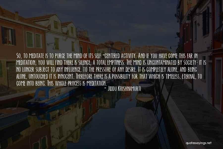 Not Being Self Centered Quotes By Jiddu Krishnamurti Not Being Self Centered Quotes By Jiddu Krishnamurti