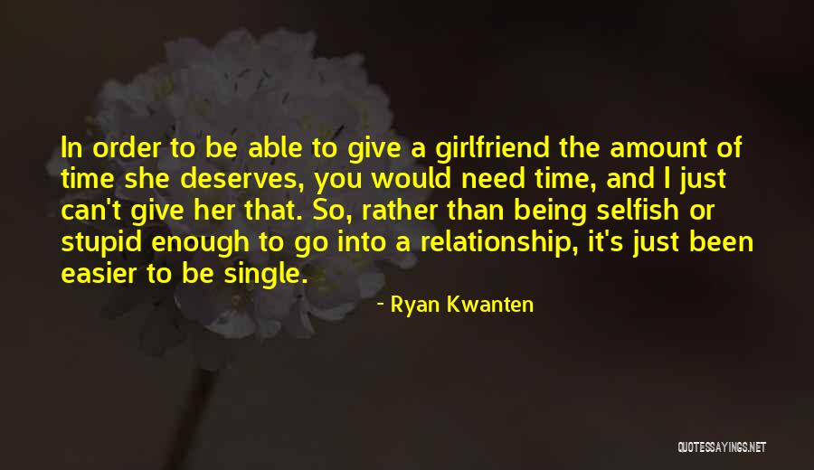 Not Being Selfish In A Relationship Quotes By Ryan Kwanten Not Being Selfish In A Relationship Quotes By Ryan Kwanten