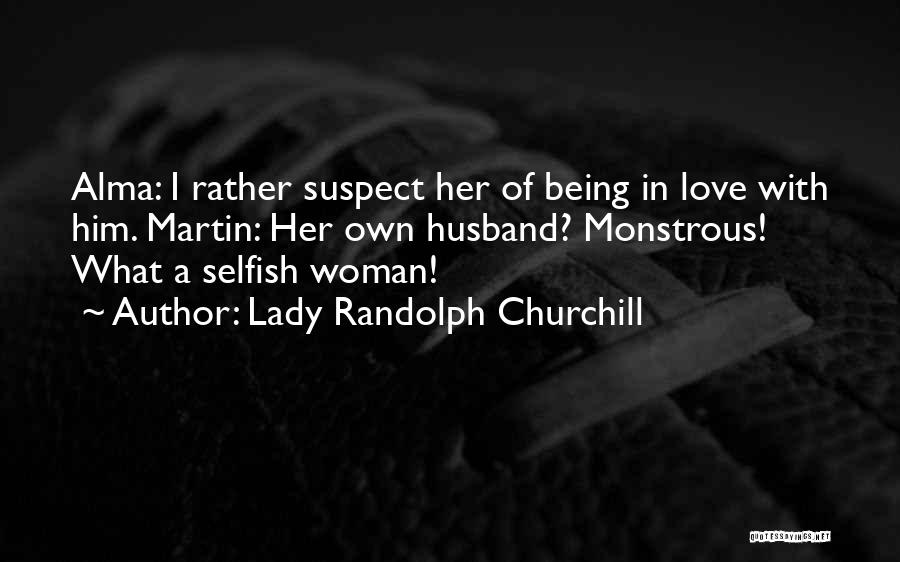 Not Being Selfish In Love Quotes By Lady Randolph Churchill