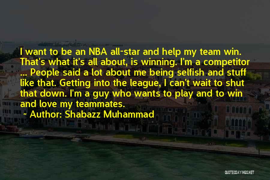 Not Being Selfish In Love Quotes By Shabazz Muhammad