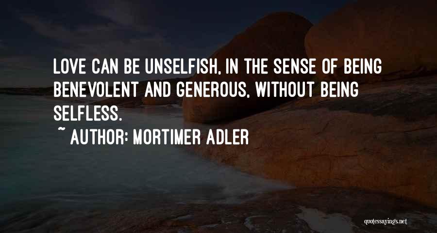 Not Being Selfless Quotes By Mortimer Adler